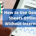 How to Use Google Sheets Offline Without Internet?