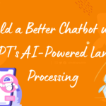 Build a Better Chatbot with ChatGPT's AI-Powered Language Processing