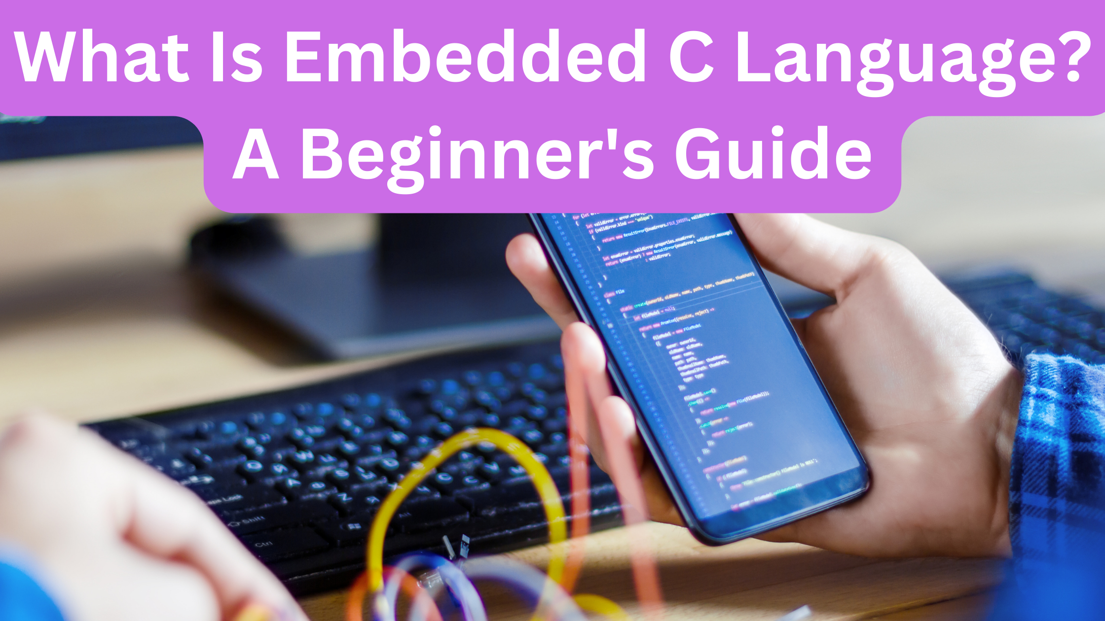 What Is Embedded C Language A Beginner's Guide