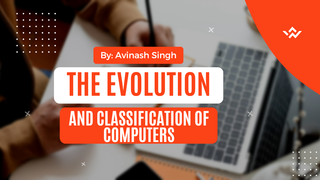 The Evolution and Classification of Computers
