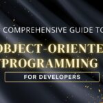 Comprehensive Guide to Object-oriented Programming for Developers