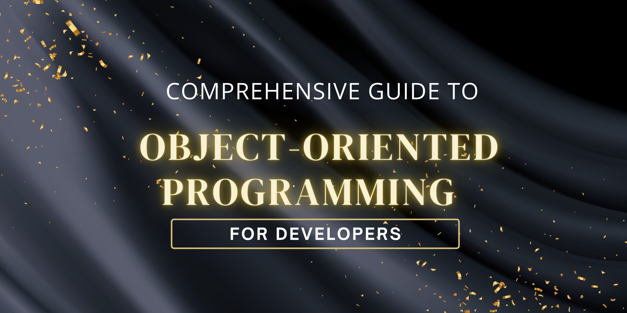 Comprehensive Guide to Object-oriented Programming for Developers
