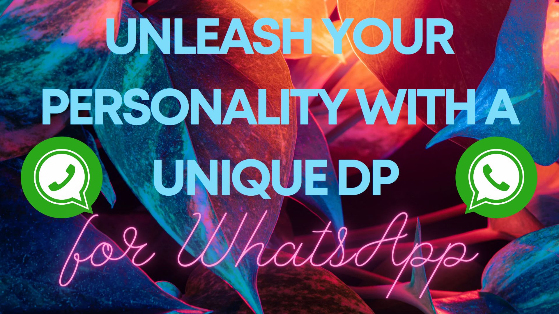 Unleash your Personality with a Unique DP for WhatsApp